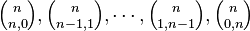 \textstyle {n \choose n, 0}, {n \choose n - 1, 1}, \cdots, {n \choose 1, n - 1}, {n \choose 0, n} 