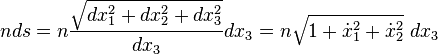 nds=n \frac{\sqrt{dx_1^2+dx_2^2+dx_3^2}}{dx_3}dx_3=n \sqrt{1+\dot{x}_1^2+\dot{x}_2^2} \ dx_3