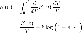 \begin{align}
  S\left(v\right) &= \int_0^T\frac{d}{dT}E\left(v\right)\frac{dT}{T} \\[10pt]
                  &= \frac{E\left(v\right)}{T} - k\log\left(1 - e^{-\frac{hv}{kT}}\right)
\end{align}