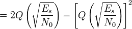 = 2Q\left( \sqrt{\frac{E_s}{N_0}} \right) - \left[ Q \left( \sqrt{\frac{E_s}{N_0}} \right) \right]^2