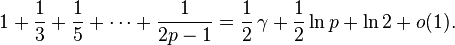 {1} + {1 \over 3} + {1 \over 5} + \cdots + {1 \over 2 p - 1} = {1 \over 2} \, \gamma + {1 \over 2} \ln p + \ln 2 + o(1).