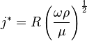 j^* = R \left( \frac{\omega \rho}{\mu} \right)^\frac{1}{2}