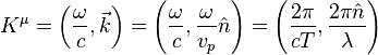 K^\mu = \left(\frac{\omega}{c}, \vec{k} \right) = \left(\frac{\omega}{c}, \frac{\omega}{v_p}\hat{n} \right)= \left(\frac{2 \pi}{cT}, \frac{2 \pi \hat{n}}{\lambda} \right) \,