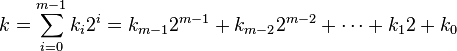 k = \sum^{m-1}_{i=0} {k_i 2^i} = k_{m-1} 2^{m-1} + k_{m-2} 2^{m-2} + \cdots + k_1 2 + k_0