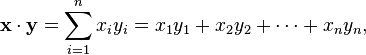 \mathbf{x}\cdot\mathbf{y} = \sum_{i=1}^n x_iy_i = x_1y_1+x_2y_2+\cdots+x_ny_n,