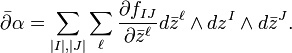 \bar{\partial}\alpha=\sum_{|I|,|J|}\sum_\ell \frac{\partial f_{IJ}}{\partial \bar{z}^\ell}d\bar{z}^\ell\wedge dz^I\wedge d\bar{z}^J.