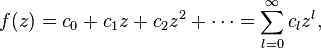 
f(z) = c_0 + c_1 z + c_2 z^2 + \cdots = \sum_{l=0}^\infty c_l z^l,
