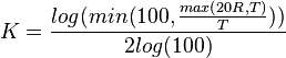 K = \frac{log(min(100, \frac{max(20 R, T)}{T}))}{2 log(100)}