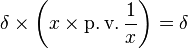 \delta \times \left( x \times \operatorname{p.v.} \frac{1}{x} \right) = \delta