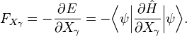 F_{X_{\gamma}} = -\frac{\partial E}{\partial X_{\gamma}} = -\bigg\langle\psi\bigg|\frac{\partial\hat{H}}{\partial X_{\gamma}}\bigg|\psi\bigg\rangle.