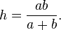 h = \frac{ab}{a+b}.