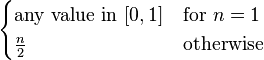 \begin{cases}
                  \text{any value in } [0,1]  & \text{for } n=1   \\
                  \frac{n}{2}              & \text{otherwise}
                \end{cases}