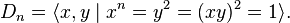 D_n=\langle x, y \mid x^n = y^2 = (xy)^2 = 1 \rangle.