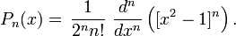 P_n(x) = \,\frac{1}{2^n n!} \  \frac{d^n}{dx^n}\left([x^2-1]^n\right).