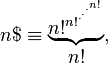 n\$\equiv \begin{matrix} \underbrace{ n!^{{n!}^{{\cdot}^{{\cdot}^{{\cdot}^{n!}}}}}} \\ n! \end{matrix}, \,