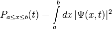 P_{a\le x\le b} (t) = \int\limits_a^b d x\,|\Psi(x,t)|^2 