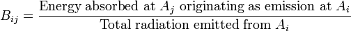 B_{ij} = \frac{\mbox{Energy absorbed at }A_{j}\mbox{ originating as emission at } A_{i}}{\mbox{Total radiation emitted from }A_{i}}