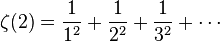  \zeta(2) = \frac{1}{1^2} + \frac{1}{2^2} + \frac{1}{3^2} + \cdots