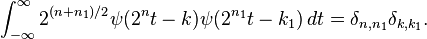 
 \int_{-\infty}^{\infty}2^{(n+n_1)/2}\psi(2^n t-k)\psi(2^{n_1} t - k_1)\, dt = \delta_{n,n_1}\delta_{k,k_1}.
 