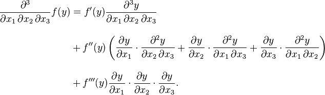 
\begin{align}
{\partial^3 \over \partial x_1\, \partial x_2\, \partial x_3}f(y)
& = f'(y){\partial^3 y \over \partial x_1\, \partial x_2\, \partial x_3} \\[10pt]
& {} + f''(y) \left( {\partial y \over \partial x_1}
\cdot{\partial^2 y \over \partial x_2\, \partial x_3}
+{\partial y \over \partial x_2}
\cdot{\partial^2 y \over \partial x_1\, \partial x_3}
+ {\partial y \over \partial x_3}
\cdot{\partial^2 y \over \partial x_1\, \partial x_2}\right) \\[10pt]
& {} + f'''(y) {\partial y \over \partial x_1}
\cdot{\partial y \over \partial x_2}
\cdot{\partial y \over \partial x_3}.
\end{align}
