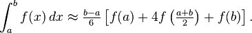  \int_{a}^{b} f(x) \, dx \approx \tfrac{b-a}{6}\left[f(a) + 4f\left(\tfrac{a+b}{2}\right)+f(b)\right].