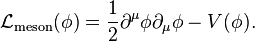 \mathcal{L}_\mathrm{meson}(\phi) = 
\frac{1}{2}\partial^\mu \phi \partial_\mu \phi -V(\phi).