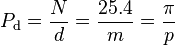  P_{\rm d} = \frac{N}{d} = \frac{25.4}{m} = \frac{\pi}{p} 