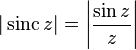 |\operatorname{sinc} z| = \left|\frac{\sin z}{z}\right|