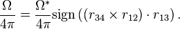 
\frac{\Omega}{4\pi}=\frac{\Omega^{*}}{4\pi}\text{sign}\left(\left(r_{34}\times r_{12}\right)\cdot r_{13}\right).
