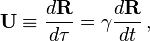  \mathbf{U} \equiv \frac{d \mathbf{R}}{d \tau} = \gamma \frac{d \mathbf{R}}{dt}\,,