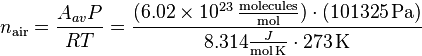 n_{\mathrm{air}} = \frac{A_{av} P}{RT} = \frac{(6.02\times 10^{23}\,\frac {\mathrm{molecules}}{\mathrm{mol}}) \cdot (101325\, \mathrm{Pa})}{8.314 \frac{J}{\mathrm{mol} \,\mathrm{K}}\cdot 273\,\mathrm{K}}