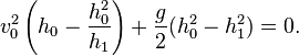  v_0^2 \left(h_0-{h_0^2 \over h_1}\right) + {g \over 2} (h_0^2 - h_1^2)=0. 