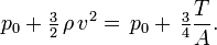  p_0 + \tfrac32\, \rho\, v^2 =\, p_0 +\, \tfrac34 \frac {T}{A}.