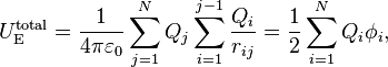 U_\mathrm{E}^{\text{total}} = \frac{1 }{4\pi \varepsilon _0}\sum_{j=1}^N Q_j \sum_{i=1}^{j-1} \frac{Q_i}{r_{ij}}= \frac{1}{2}\sum_{i=1}^N Q_i\phi_i ,