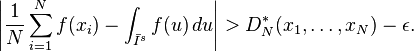 
\left| \frac{1}{N} \sum_{i=1}^N f(x_i)
      - \int_{\bar I^s} f(u)\,du \right|>D_{N}^{*}(x_1,\ldots,x_N)-\epsilon.
