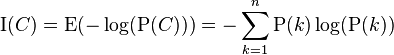 \operatorname I(C) = \operatorname E( -\log (\operatorname P(C))) = -\sum_{k=1}^n \operatorname P(k) \log(\operatorname P(k))