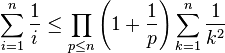  \sum_{i=1}^n{\frac{1}{i}} \le \prod_{p \le n}{\left(1 + \frac{1}{p}\right)}\sum_{k=1}^n{\frac{1}{k^2}}