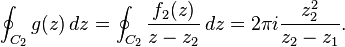 
  \oint_{C_2} g(z)\,dz
 =\oint_{C_2} \frac{f_2(z)}{z-z_2}\,dz
 =2\pi i\frac{z_2^2}{z_2-z_1}.
