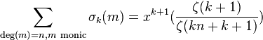 \sum_{\deg(m)=n, m \text{ monic}} \sigma_k(m)=x^{k+1}(\frac{\zeta(k+1)}{\zeta(kn+k+1)})