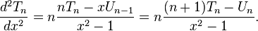 \frac{d^2 T_n}{d x^2} = n \frac{n T_n - x U_{n - 1}}{x^2 - 1} = n \frac{(n + 1)T_n - U_n}{x^2 - 1}.\,