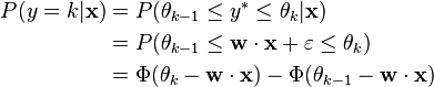 
\begin{align}
P(y = k | \mathbf{x})
  & = P(\theta_{k-1} \le y^* \le \theta_k | \mathbf{x}) \\
  & = P(\theta_{k-1} \le \mathbf{w} \cdot \mathbf{x} + \varepsilon \le \theta_k) \\
  & = \Phi(\theta_k - \mathbf{w} \cdot \mathbf{x}) - \Phi(\theta_{k-1} - \mathbf{w} \cdot \mathbf{x})
\end{align}
