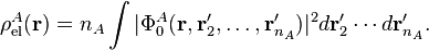 
\rho^A_\mathrm{el}(\mathbf{r}) = n_A \int |\Phi^A_0(\mathbf{r}, \mathbf{r}'_2, \ldots, \mathbf{r}'_{n_A})|^2 d\mathbf{r}'_2 \cdots d\mathbf{r}'_{n_A}.
