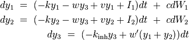 \begin{align}dy_{\text{1}}\ =\ (-ky_{\text{1}}-wy_{\text{3}}+vy_{\text{1}}+I_{\text{1}})dt\ +\ cdW_{\text{1}}\\
dy_{\text{2}}\ =\ (-ky_{\text{2}}-wy_{\text{3}}+vy_{\text{2}}+I_{\text{2}})dt\ +\ cdW_{\text{2}}\\ dy_{\text{3}}\ =\ (-k_{\text{inh}}y_{\text{3}}+w'(y_{\text{1}}+y_{\text{2}}))dt\end{align}