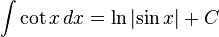 \int \cot{x} \, dx = \ln{\left| \sin{x} \right|} + C