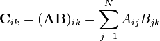  \mathbf{C}_{ik} = (\mathbf{A} \mathbf{B})_{ik}  =\sum_{j=1}^N A_{ij} B_{jk}