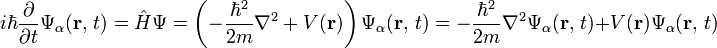 i\hbar\frac{\partial}{\partial t} \Psi_\alpha(\mathbf{r},\,t) = \hat H \Psi = \left(-\frac{\hbar^2}{2m}\nabla^2 + V(\mathbf{r})\right)\Psi_\alpha(\mathbf{r},\,t) = -\frac{\hbar^2}{2m}\nabla^2\Psi_\alpha(\mathbf{r},\,t) + V(\mathbf{r})\Psi_\alpha(\mathbf{r},\,t)