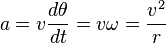  a = v \frac{d\theta}{dt} = v\omega = \frac{v^2}{r}