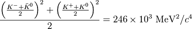 \frac{ \left( \frac{ K^- + \bar{K}^0 }{2} \right)^2 + \left( \frac{ K^+ + K^0}{2} \right)^2}2 = 246\times10^3~\mathrm{MeV^2}/c^4