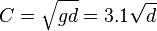  C = \sqrt{gd} = 3.1\sqrt{d} 