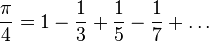 \frac{\pi}{4} = 1 - \frac{1}{3} + \frac{1}{5} - \frac{1}{7} + \ldots  